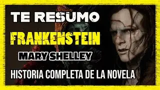 TE RESUMO LA NOVELA FRANKENSTEIN DE MARY SHELLEY