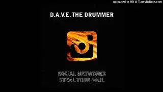 D.A.V.E. The Drummer - Social Networks Steal Your Soul