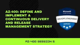 AZ-400: Define and implement a continuous delivery and release management strategy