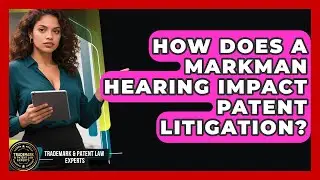 How Does A Markman Hearing Impact Patent Litigation? - Trademark and Patent Law Experts