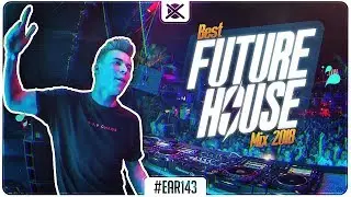 Future House Mix 2018 💎 | Best of Future House Music Mix | EAR #143