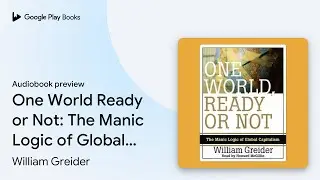 One World Ready or Not: The Manic Logic of&hellip; by William Greider &middot; Audiobook preview