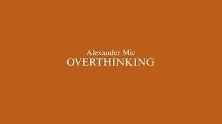 Alexander Mic - Overthinking (Official Audio) 