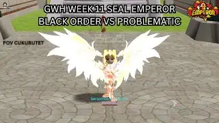 [Seal Emperor] Problematic vs BlackOrder | GWH WEEK 11 S1 |   @ravenzuniverse @SealEmperor