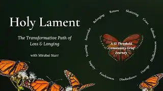 Holy Lament: The Transformational Path of Loss & Longing