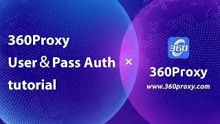360Proxy User＆Pass Auth tutorial