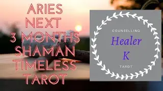 Aries ♈ The next 3 months - Timeless Shaman tarot reading | Healer K