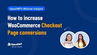 Webinar: How to Increase WooCommerce Checkout Page Conversions | UpsellWP