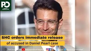 SHC orders immediate release of accused in Daniel Pearl case  | Pakistan Observer