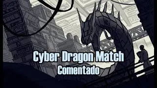 Replay Cyber Dragon REAL MATCH comentado