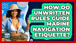 How Do Unwritten Rules Guide Marine Navigation Etiquette? - Boat Life Masters