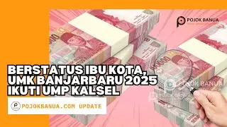 Berstatus Ibu Kota, UMK Banjarbaru 2025 Ikuti UMP Kalsel