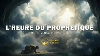 L'HEURE DU PROPHETIQUE | Instrumental de pri&egrave;re | Atmosph&egrave;re proph&eacute;tique