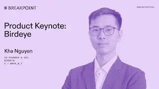 Точка останова 2025: Основной доклад о продукте: Birdeye (Кха Нгуен)