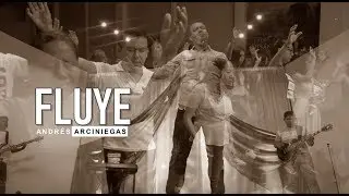 Fluye - Andr&eacute;s Arciniegas(V&iacute;deo Oficial)