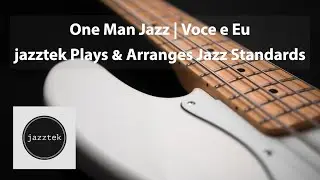Voce e Eu 【One Man Jazz】jazztek Plays Standards