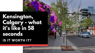 Kensington, Calgary | Community Tour | Is it worth it?