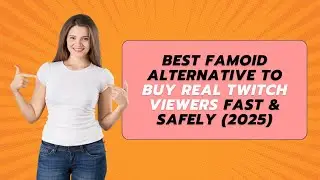 Best Famoid Alternative to Buy Real Twitch Viewers Fast & Safely (2025)