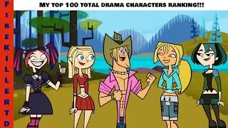My Top 100 Total Drama Characters Ranking!!! | FireKillerTD!