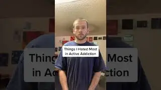 Things I Hated Most in Active Addiction #shorts