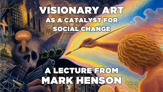 Mark Henson &mdash; Visionary Art as a Catalyst for Social Change