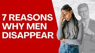 7 Reasons Why 'Interested' Men Disappear