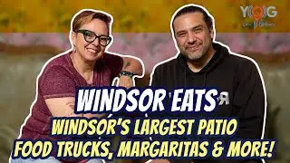 WindsorEats! Windsor&rsquo;s Largest Patio. Food Trucks, Margaritas & More!