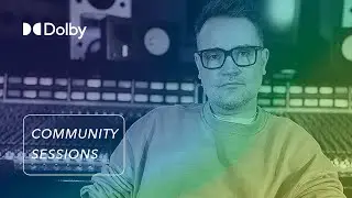Dave Emery, Nick Rives & Dolby Atmos Renderer v5.1 | Dolby Atmos Community Sessions