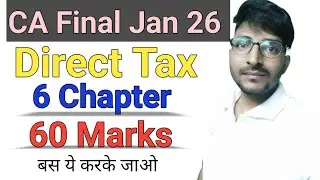 CA Final Jan 26 Direct Tax | 6 Chapter = 60 Marks | Important Chapters CA Final DT 