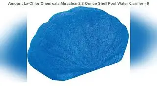 Lo-Chlor Chemicals Miraclear 2.8 Ounce Shell Pool Water Clarifier - 6 Pack