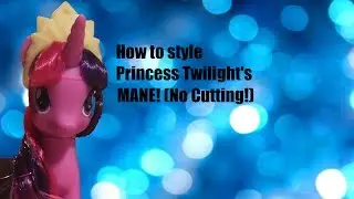 HOW TO STYLE TWILIGHT SPARKLE'S MANE!