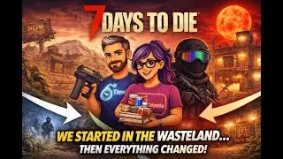 We Started in the Wasteland… Then Everything Changed  |  7 Days to Die