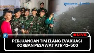 🔴LIVE: Perjuangan Tim Elang Evakuasi Korban Pesawat ATR 42-500