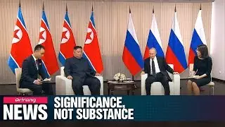 Media reports suggest Kim-Putin summit was about show, not substance