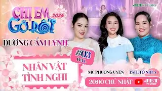 Chị Em Gỡ Rối 2026 #03 Full: NHÂN VẬT TÌNH NGHI - DV Dương Cẩm Lynh, TSTL Tô Nhi A, MC Phương Uyên