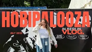 Hobipalooza | Berlin Vlog | July 2025