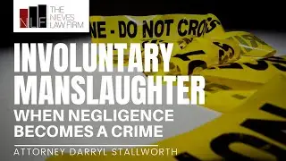 Involuntary Manslaughter in California &mdash; When Negligence Becomes a Crime | The Nieves Law Firm