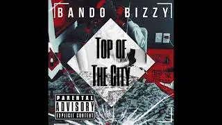 BANDO BIZZY - Top of the City (Official Audio)