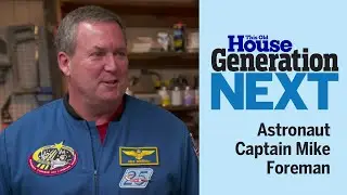 Astronaut Captain Mike Foreman | Generation Next | Ask This Old House