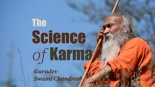 The Science of Karma - Gurudev Swami Chandresh
