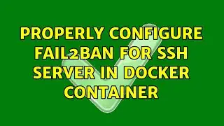 Properly configure fail2ban for ssh server in docker container