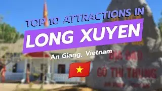 Discover Long Xuy&ecirc;n: Top 10 Attractions in An Giang, Vietnam 🇻🇳✨