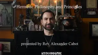 Hermetic Principles presented by Rev. Alexander Cabot