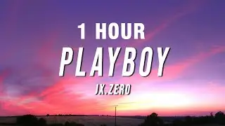 [1 HOUR] Jx.Zero - Playboy (Lyrics)