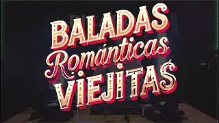 Baladas Románticas Viejitas - Juan Gabriel,Camilo Sesto,Roberto Carlos,Leo Dan,Leonardo Favio y más