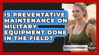 Is Preventative Maintenance on Military Equipment Done in the Field? - Battle Tested Brotherhood