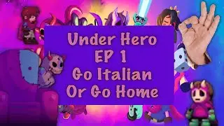 Under Hero EP 1 - Go Italian Or Go Home