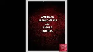 American Pressed Glass and Figure Bottles Book, Pressed Glass Guide, by Albert Christian Revi, Gl...