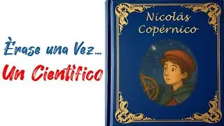 Nicol&aacute;s Cop&eacute;rnico | Cuento Animado | &Eacute;rase una vez... Un cient&iacute;fico.