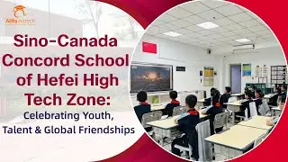 Hefei High-tech Sino-Canadian School: A Global Campus of Learning, Arts & Innovation